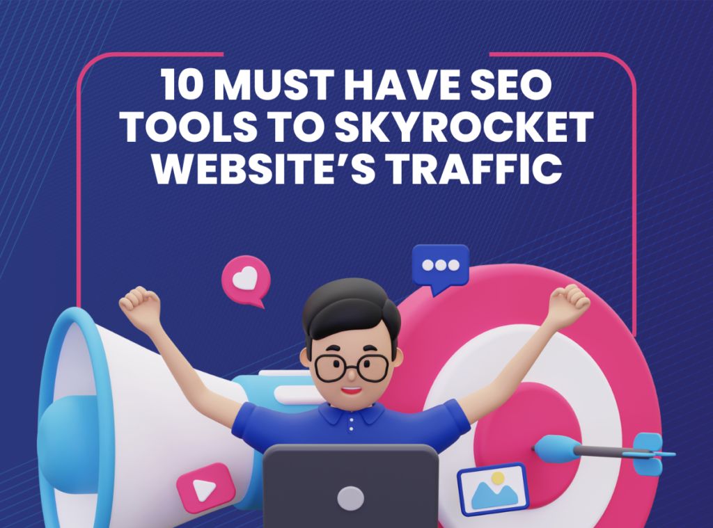  10 Must-Have SEO Tools to Skyrocket Your Website’s Traffic